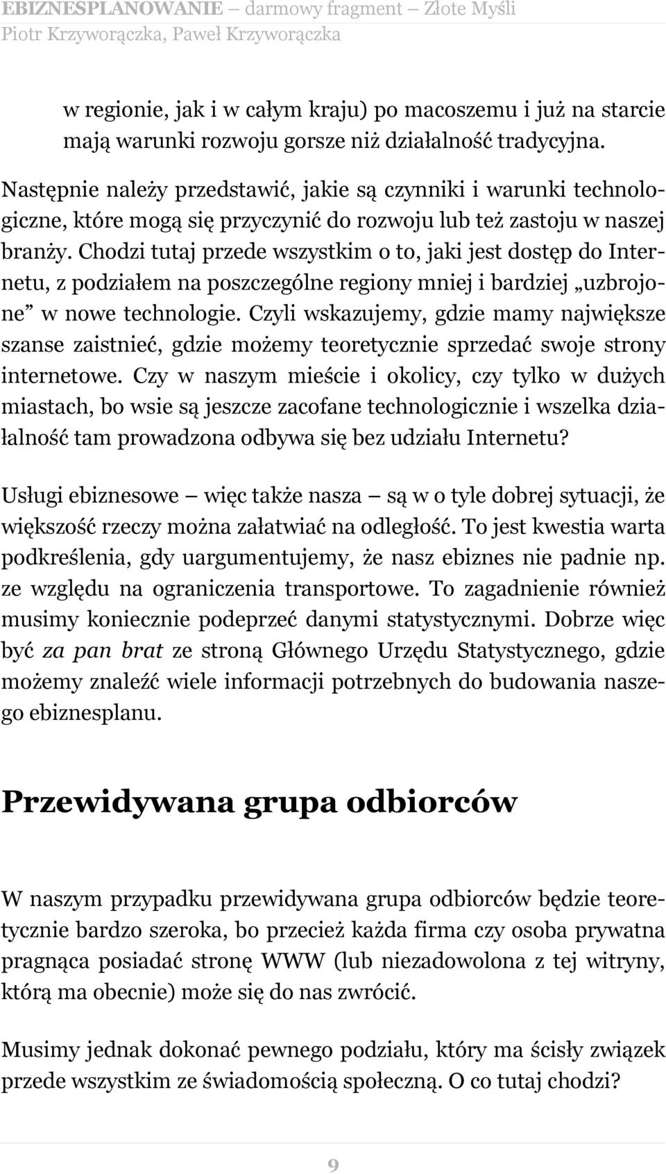 Chodzi tutaj przede wszystkim o to, jaki jest dostęp do Internetu, z podziałem na poszczególne regiony mniej i bardziej uzbrojone w nowe technologie.