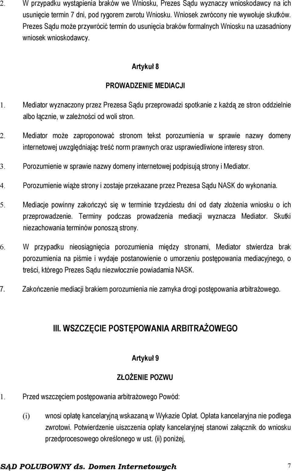 Mediator wyznaczony przez Prezesa Sądu przeprowadzi spotkanie z każdą ze stron oddzielnie albo łącznie, w zależności od woli stron. 2.