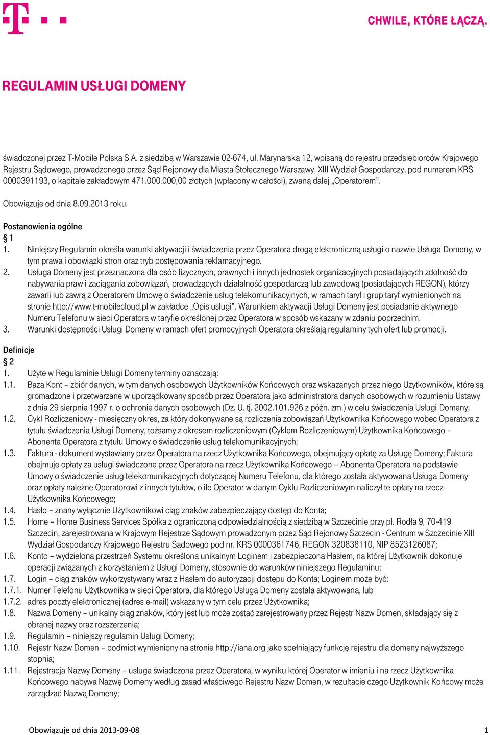 o kapitale zakładowym 471.000.000,00 złotych (wpłacony w całości), zwaną dalej Operatorem. Obowiązuje od dnia 8.09.2013 roku. Postanowienia ogólne 1 1.