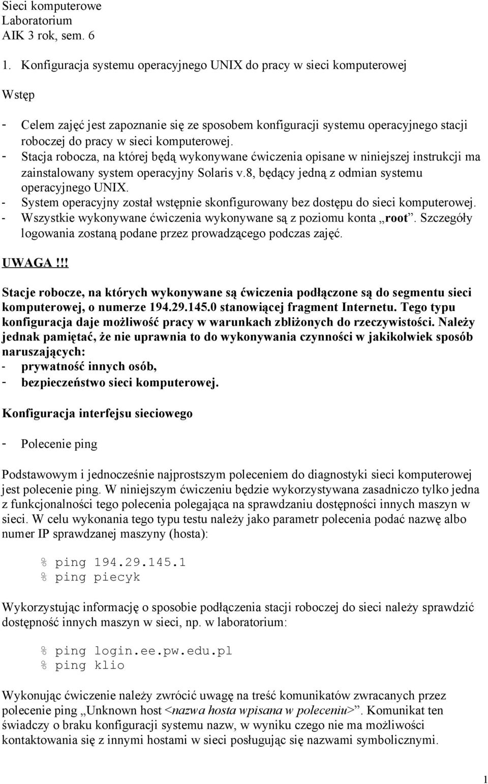 komputerowej. - Stacja robocza, na której będą wykonywane ćwiczenia opisane w niniejszej instrukcji ma zainstalowany system operacyjny Solaris v.8, będący jedną z odmian systemu operacyjnego UNIX.