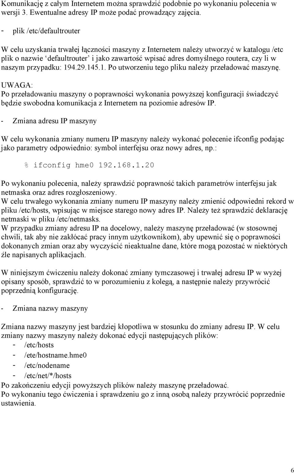 w naszym przypadku: 194.29.145.1. Po utworzeniu tego pliku należy przeładować maszynę.