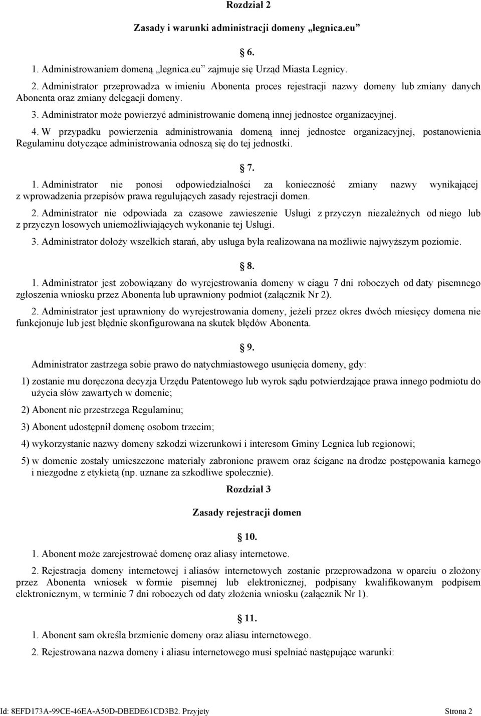 W przypadku powierzenia administrowania domeną innej jednostce organizacyjnej, postanowienia Regulaminu dotyczące administrowania odnoszą się do tej jednostki. 7. 1.