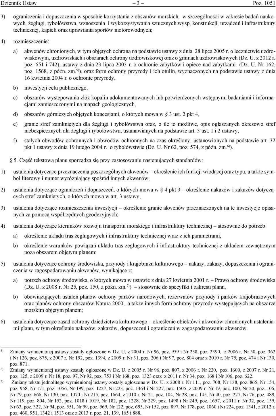 konstrukcji, urządzeń i infrastruktury technicznej, kąpieli oraz uprawiania sportów motorowodnych; 4) rozmieszczenie: a) akwenów chronionych, w tym objętych ochroną na podstawie ustawy z dnia 28