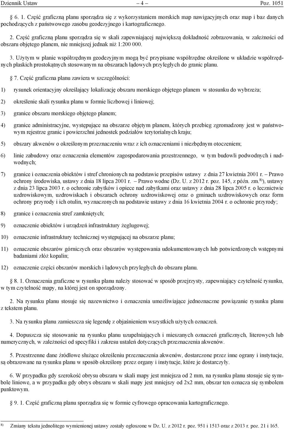 Użytym w planie współrzędnym geodezyjnym mogą być przypisane współrzędne określone w układzie współrzędnych płaskich prostokątnych stosowanym na obszarach lądowych przyległych do granic planu. 7.