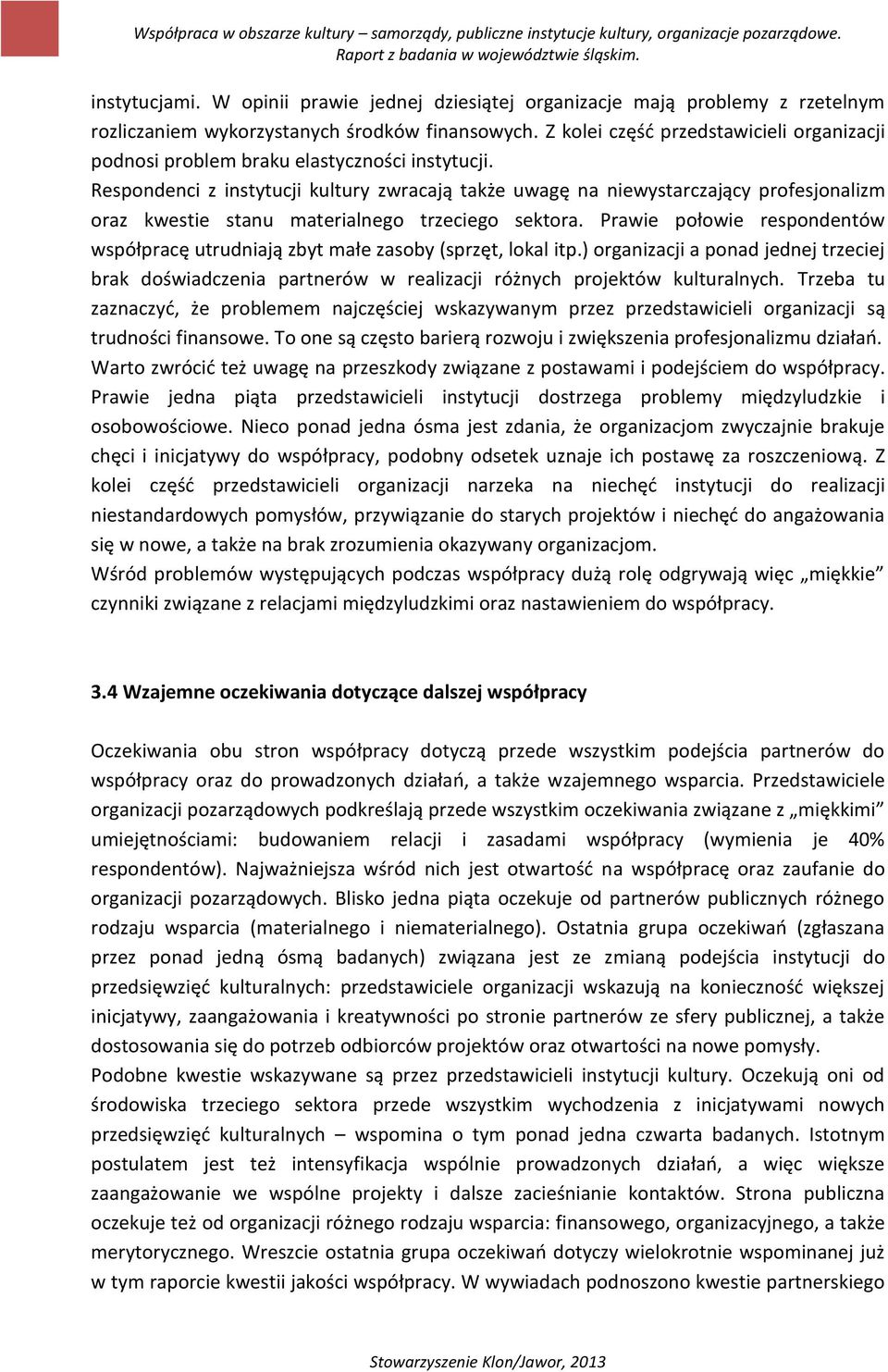 Respondenci z instytucji kultury zwracają także uwagę na niewystarczający profesjonalizm oraz kwestie stanu materialnego trzeciego sektora.