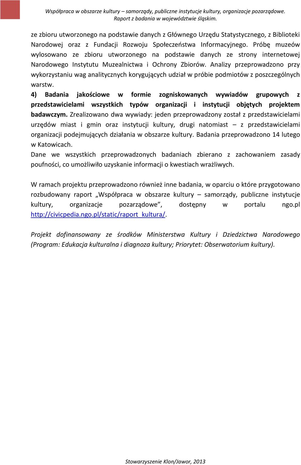 Analizy przeprowadzono przy wykorzystaniu wag analitycznych korygujących udział w próbie podmiotów z poszczególnych warstw.