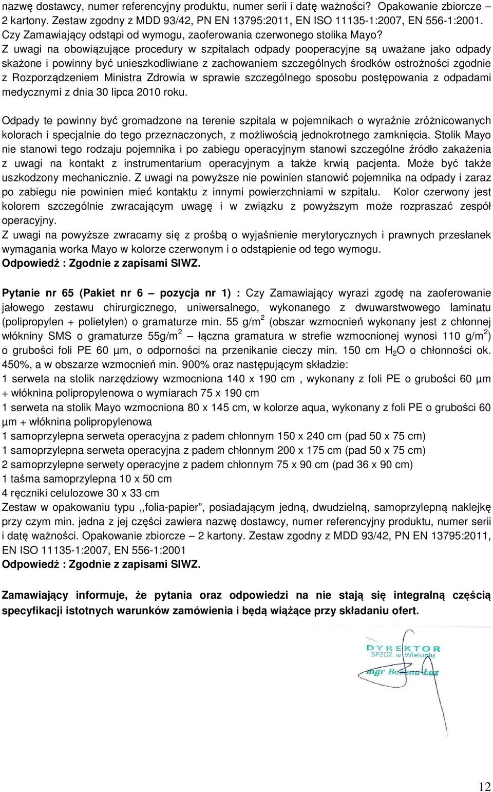 Z uwagi na obowiązujące procedury w szpitalach odpady pooperacyjne są uważane jako odpady skażone i powinny być unieszkodliwiane z zachowaniem szczególnych środków ostrożności zgodnie z