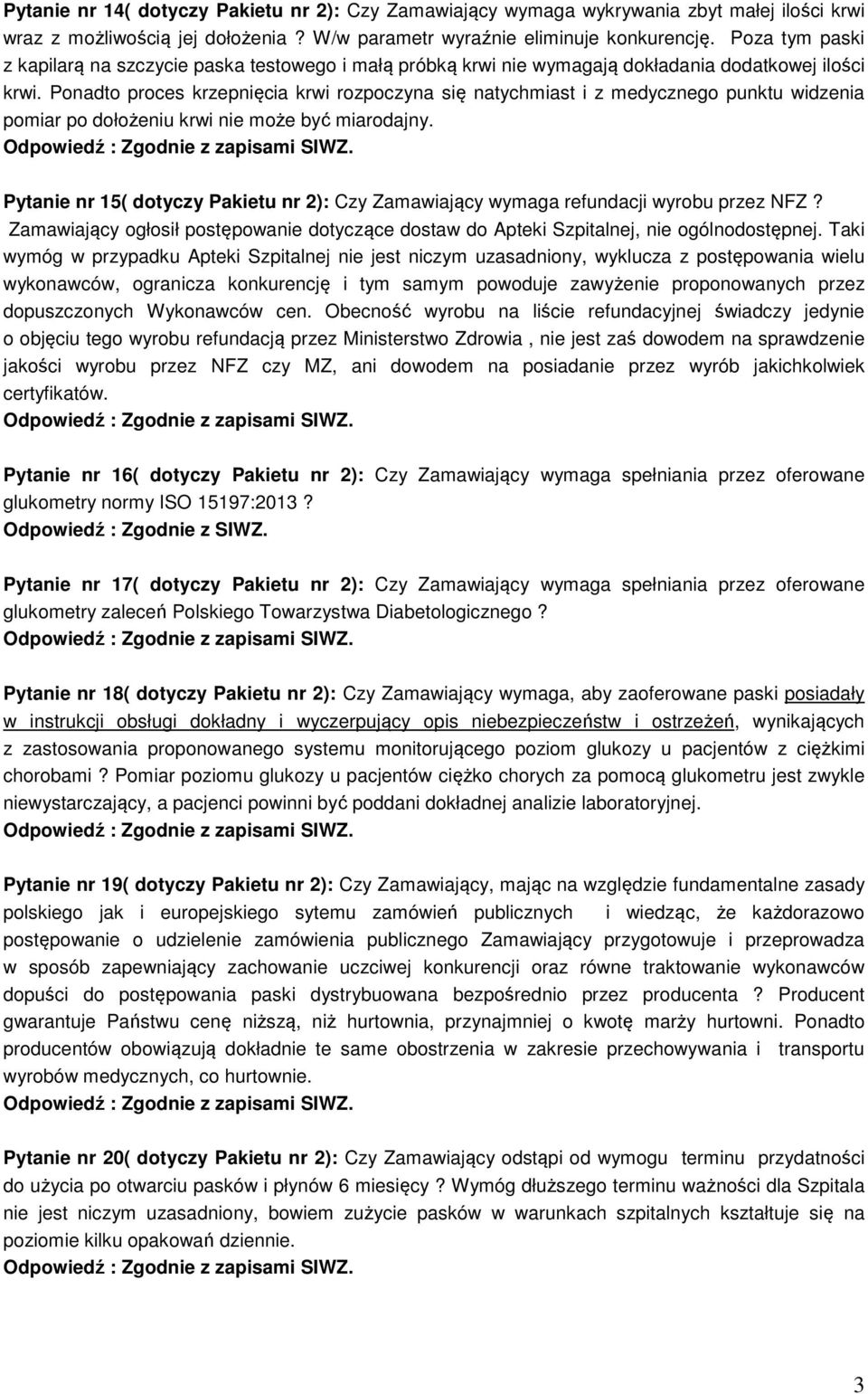 Ponadto proces krzepnięcia krwi rozpoczyna się natychmiast i z medycznego punktu widzenia pomiar po dołożeniu krwi nie może być miarodajny.