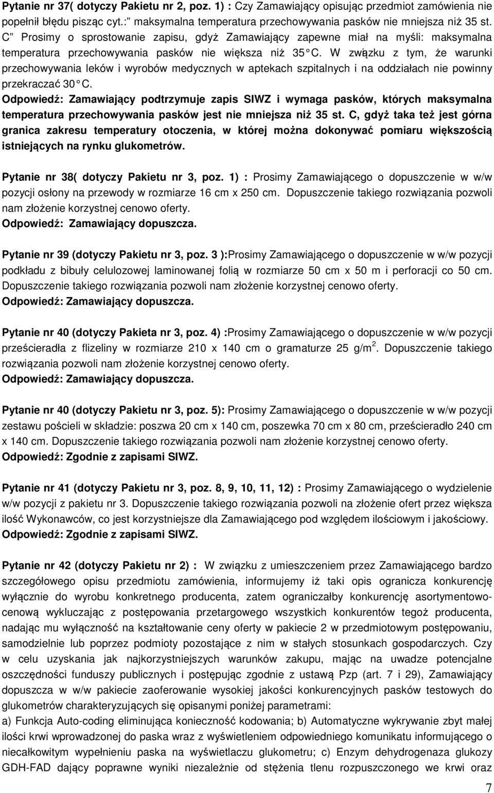 W związku z tym, że warunki przechowywania leków i wyrobów medycznych w aptekach szpitalnych i na oddziałach nie powinny przekraczać 30 C.