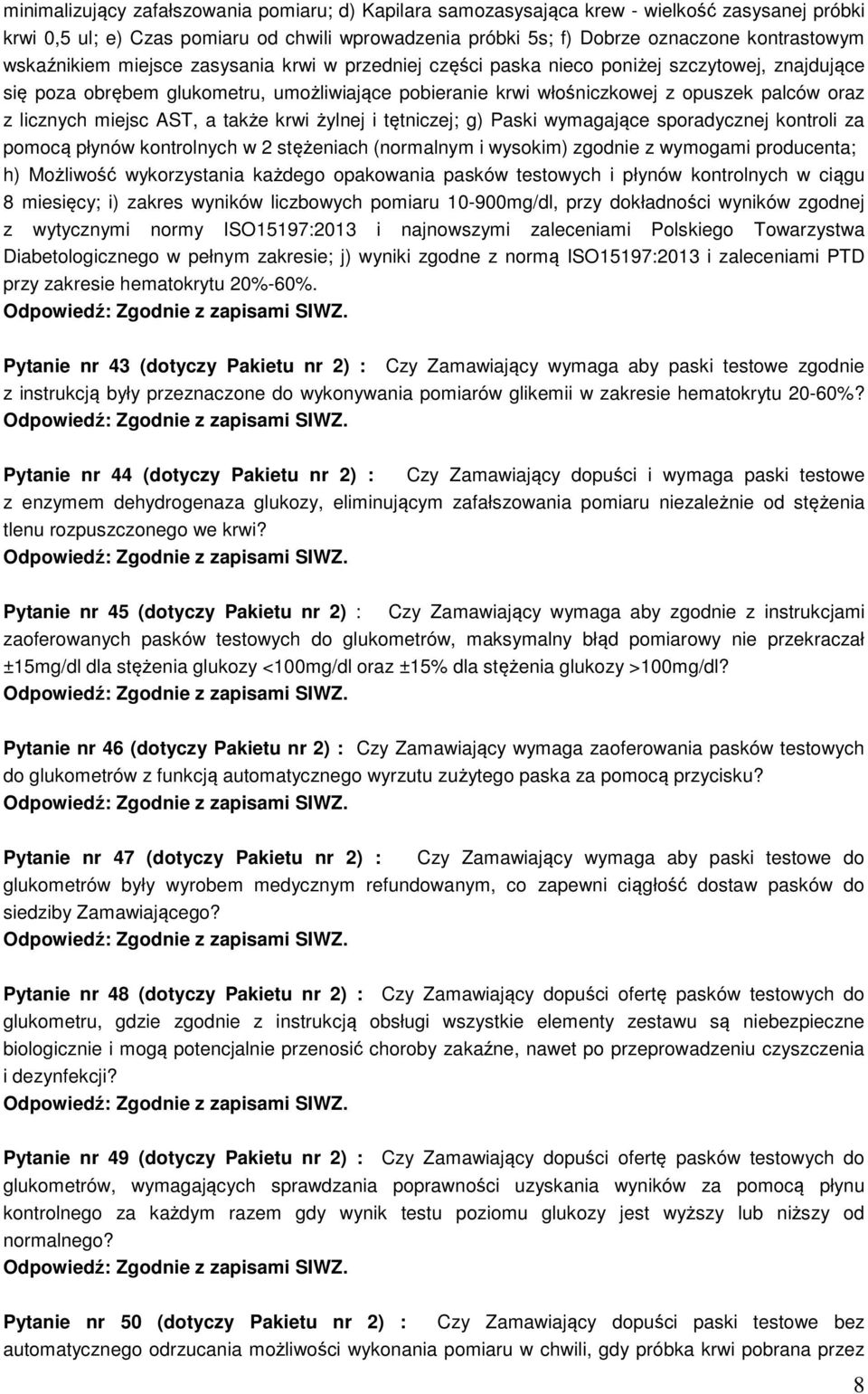 licznych miejsc AST, a także krwi żylnej i tętniczej; g) Paski wymagające sporadycznej kontroli za pomocą płynów kontrolnych w 2 stężeniach (normalnym i wysokim) zgodnie z wymogami producenta; h)