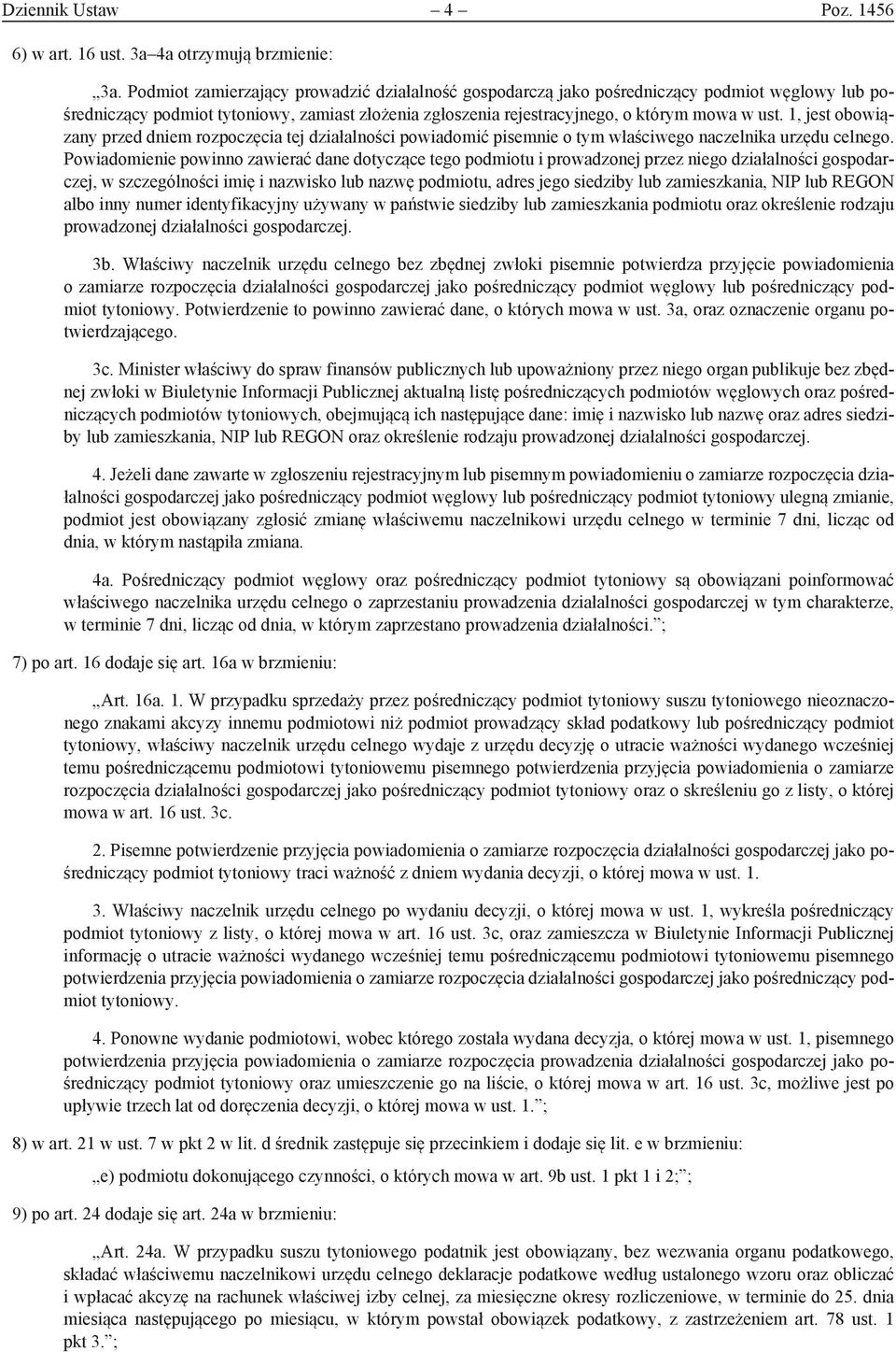 1, jest obowiązany przed dniem rozpoczęcia tej działalności powiadomić pisemnie o tym właściwego naczelnika urzędu celnego.