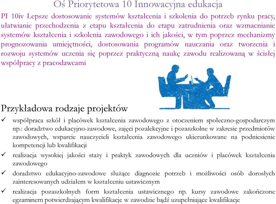 się poprzez praktyczną naukę zawodu realizowaną w ścisłej współpracy z pracodawcami Przykładowa rodzaje projektów współpraca szkół i placówek kształcenia zawodowego z otoczeniem