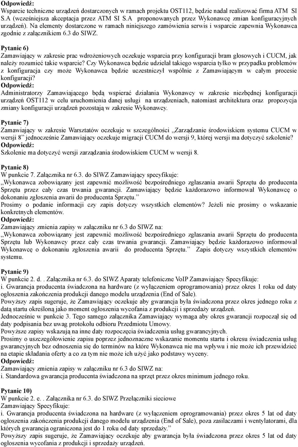 Pytanie 6) Zamawiający w zakresie prac wdrożeniowych oczekuje wsparcia przy konfiguracji bram głosowych i CUCM, jak należy rozumieć takie wsparcie?