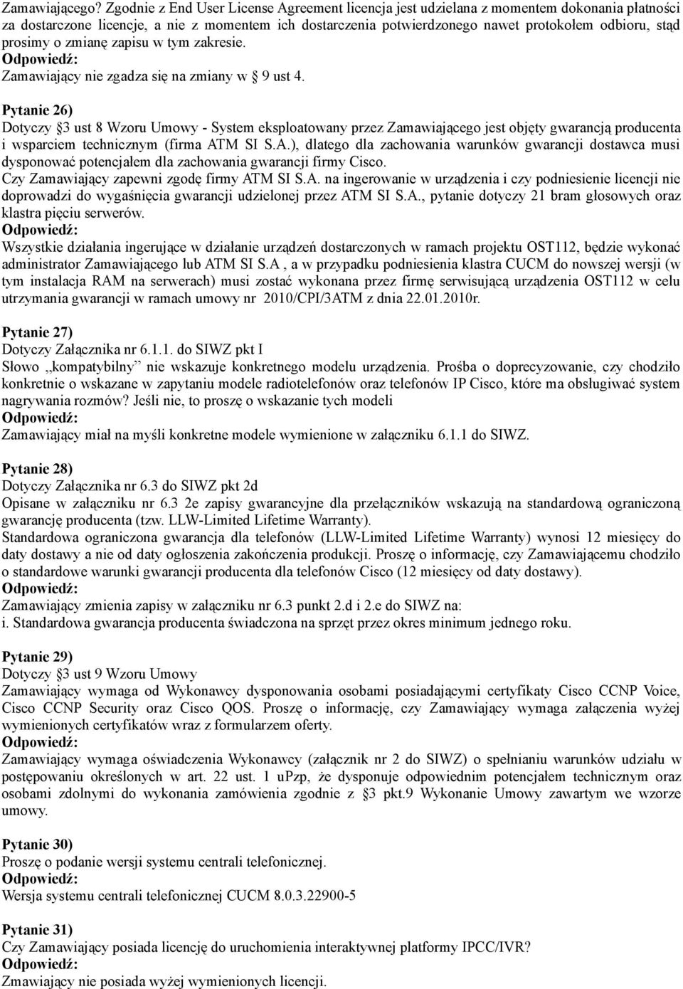 prosimy o zmianę zapisu w tym zakresie. Zamawiający nie zgadza się na zmiany w 9 ust 4.