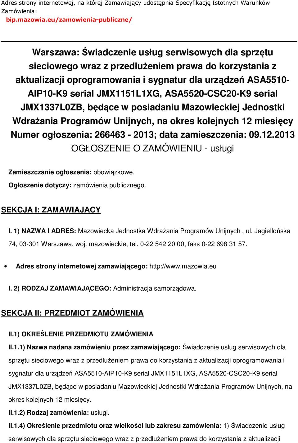 JMX1151L1XG, ASA5520-CSC20-K9 serial JMX1337L0ZB, będące w psiadaniu Mazwieckiej Jednstki Wdrażania Prgramów Unijnych, na kres klejnych 12 miesięcy Numer głszenia: 266463-2013; data zamieszczenia: 09.