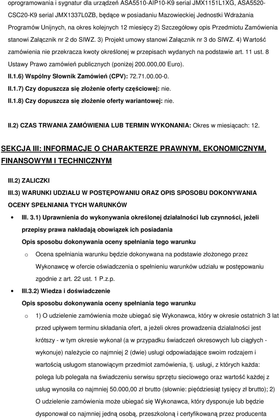 4) Wartść zamówienia nie przekracza kwty kreślnej w przepisach wydanych na pdstawie art. 11 ust. 8 Ustawy Praw zamówień publicznych (pniżej 200.000,00 Eur). II.1.6) Wspólny Słwnik Zamówień (CPV): 72.
