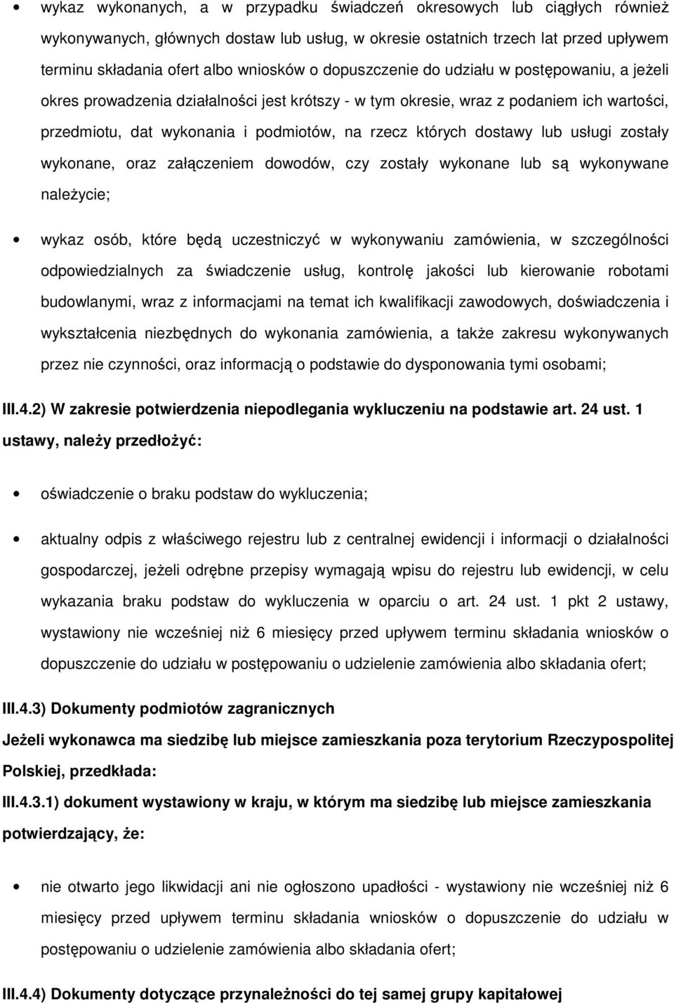 wyknane, raz załączeniem dwdów, czy zstały wyknane lub są wyknywane należycie; wykaz sób, które będą uczestniczyć w wyknywaniu zamówienia, w szczególnści dpwiedzialnych za świadczenie usług, kntrlę