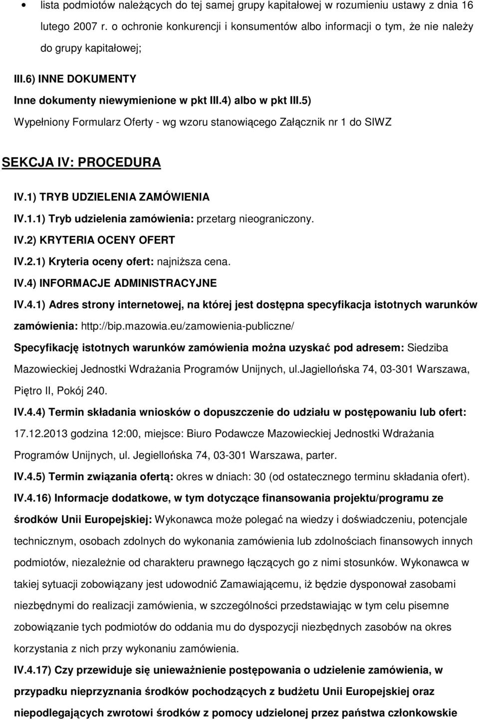 1) TRYB UDZIELENIA ZAMÓWIENIA IV.1.1) Tryb udzielenia zamówienia: przetarg niegraniczny. IV.2) KRYTERIA OCENY OFERT IV.2.1) Kryteria ceny fert: najniższa cena. IV.4)