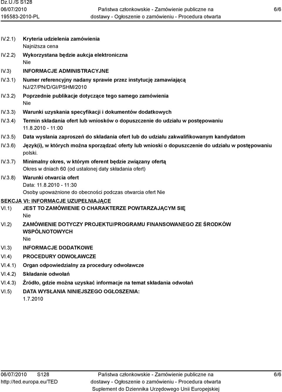 nadany sprawie przez instytucję zamawiającą NJ/27/PN/D/GI/PSHM/2010 Poprzednie publikacje dotyczące tego samego zamówienia Warunki uzyskania specyfikacji i dokumentów dodatkowych Termin składania