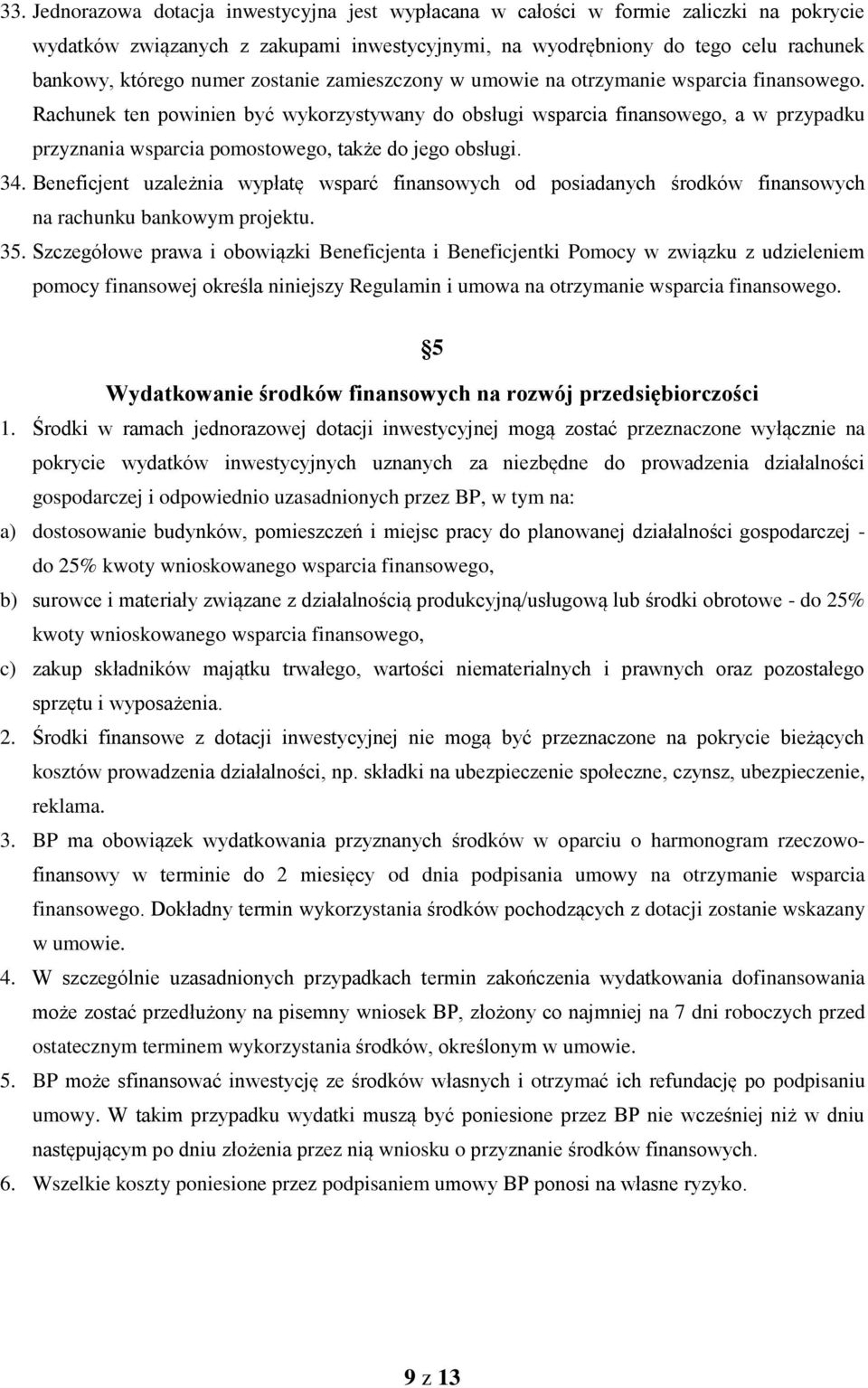 Rachunek ten powinien być wykorzystywany do obsługi wsparcia finansowego, a w przypadku przyznania wsparcia pomostowego, także do jego obsługi. 34.