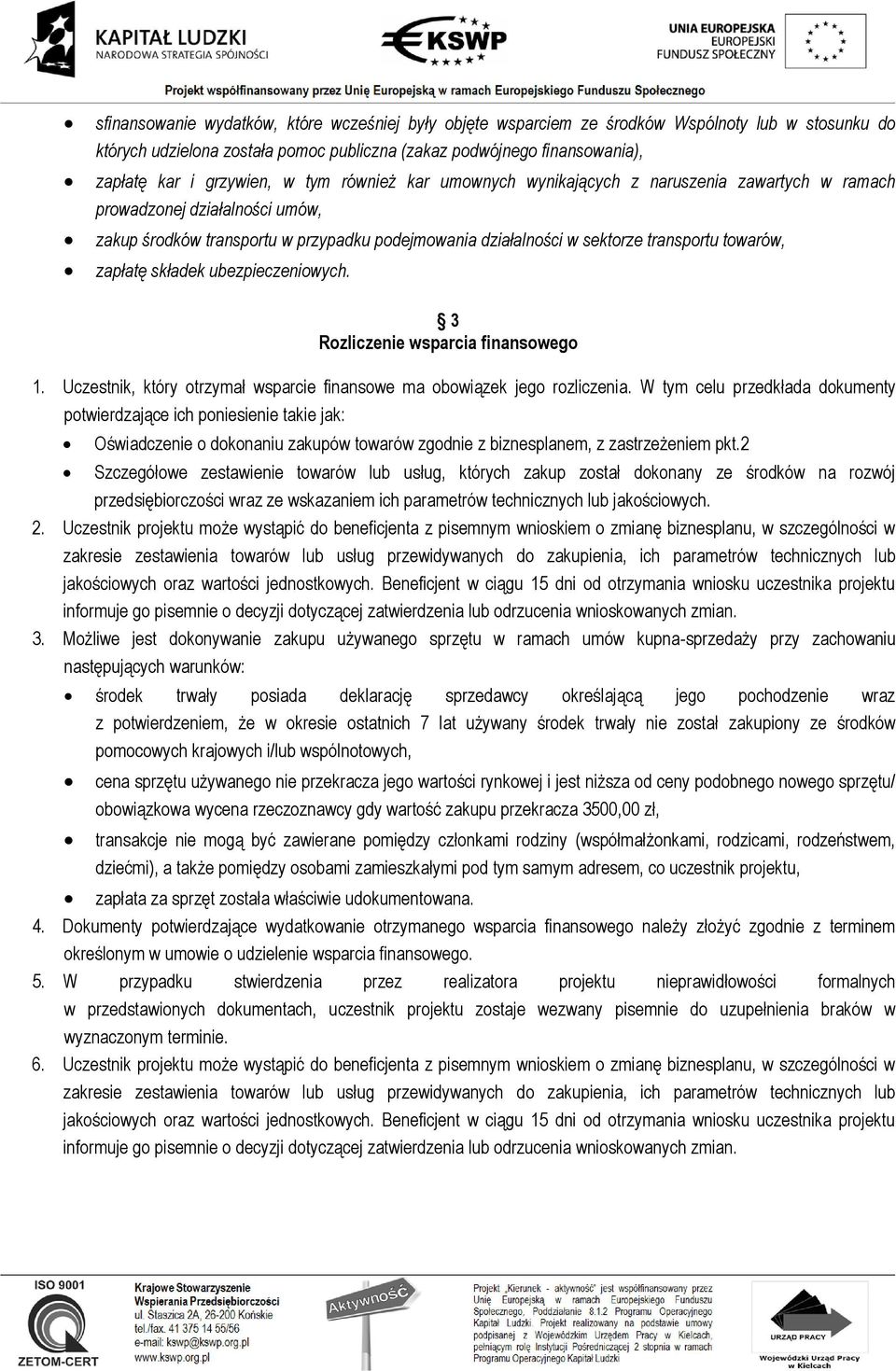 zapłatę składek ubezpieczeniowych. 3 Rozliczenie wsparcia finansowego 1. Uczestnik, który otrzymał wsparcie finansowe ma obowiązek jego rozliczenia.