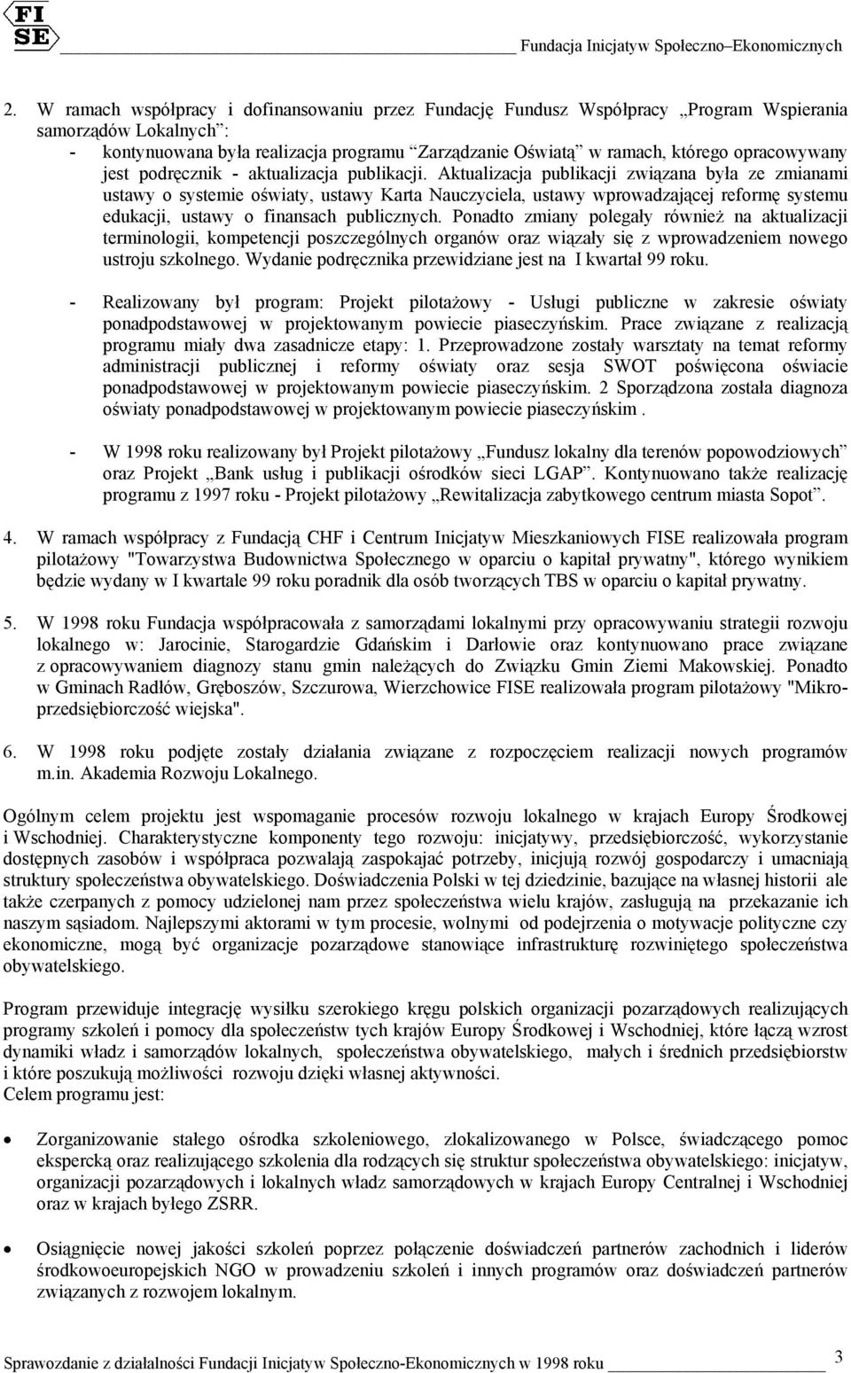 Aktualizacja publikacji związana była ze zmianami ustawy o systemie oświaty, ustawy Karta Nauczyciela, ustawy wprowadzającej reformę systemu edukacji, ustawy o finansach publicznych.