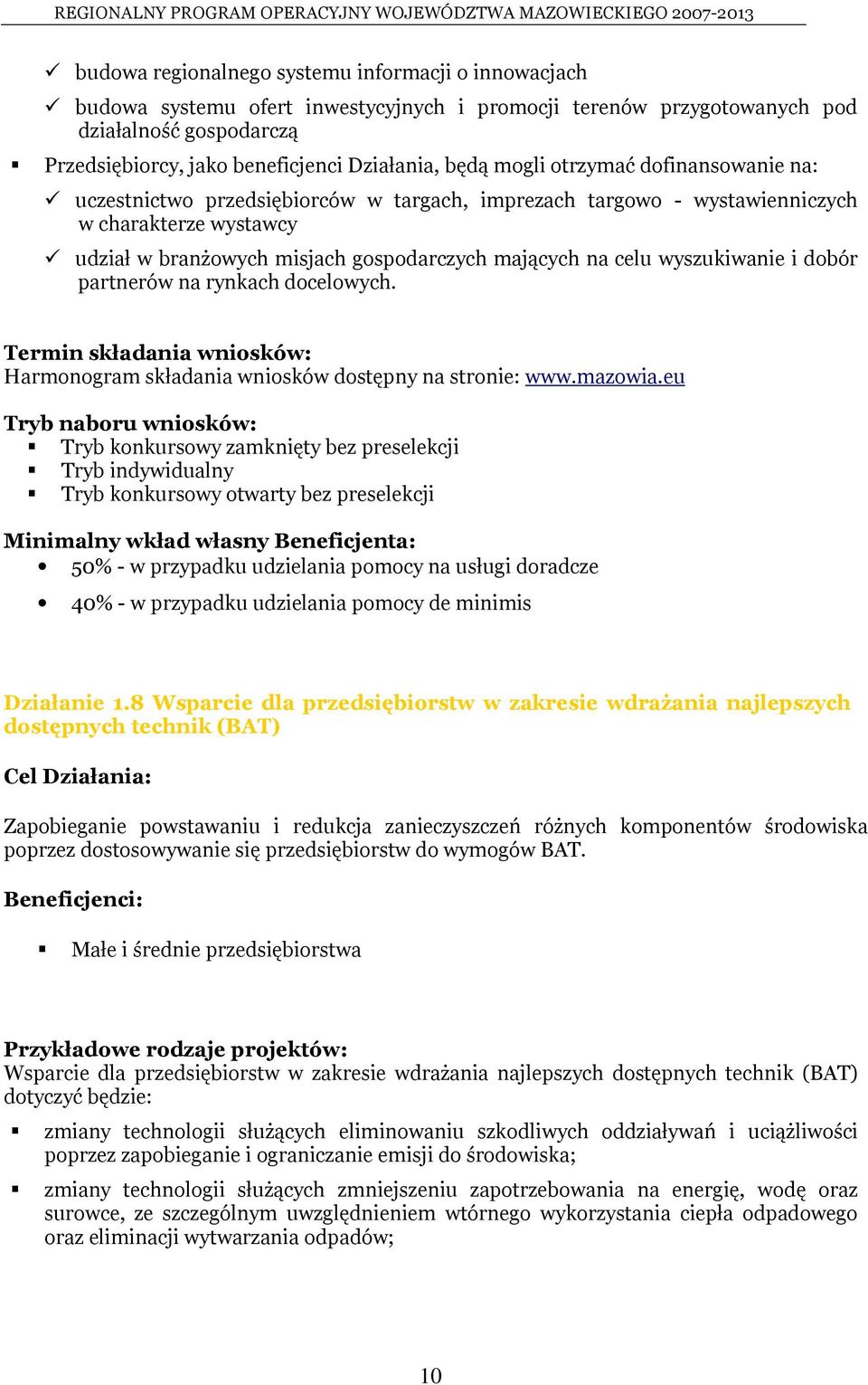 wystawcy udział w branżowych misjach gospodarczych mających na celu wyszukiwanie i dobór partnerów na rynkach docelowych.