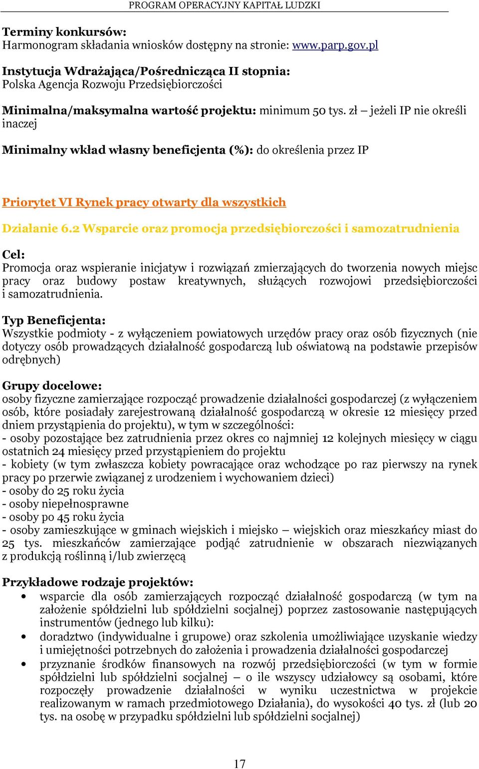 zł jeżeli IP nie określi inaczej Minimalny wkład własny beneficjenta (%): do określenia przez IP Priorytet VI Rynek pracy otwarty dla wszystkich Działanie 6.