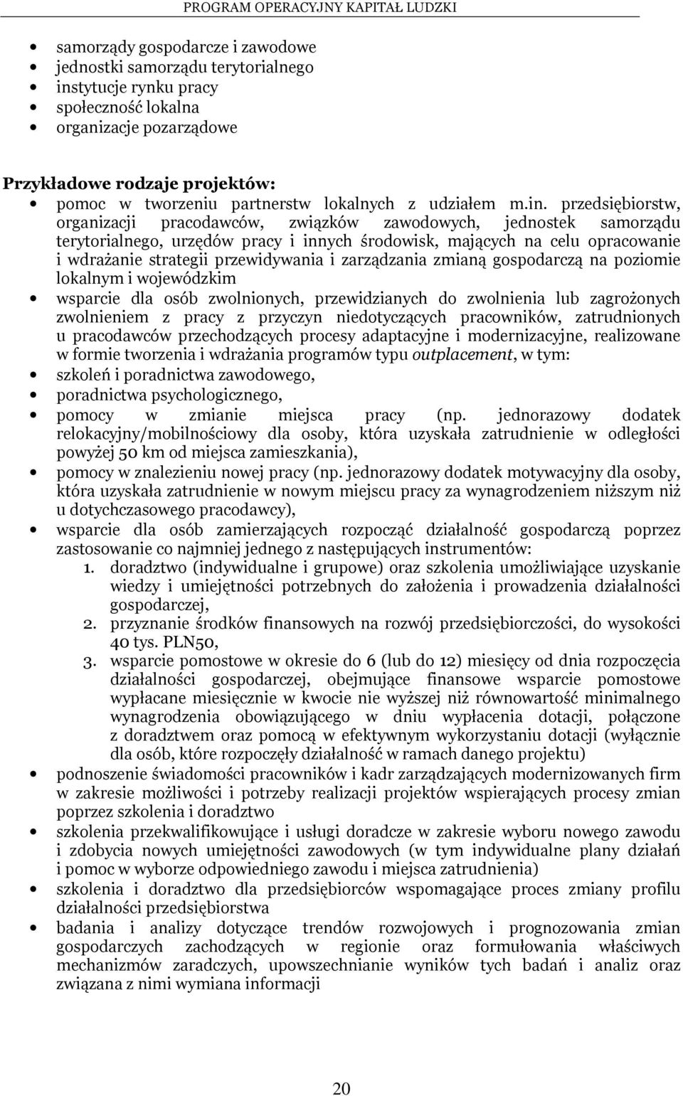 przedsiębiorstw, organizacji pracodawców, związków zawodowych, jednostek samorządu terytorialnego, urzędów pracy i innych środowisk, mających na celu opracowanie i wdrażanie strategii przewidywania i