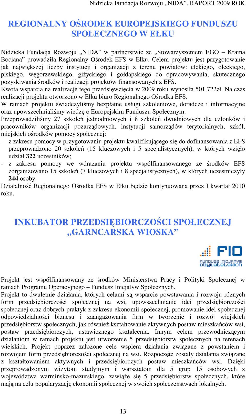 skutecznego pozyskiwania środków i realizacji projektów finansowanych z EFS. Kwota wsparcia na realizacje tego przedsięwzięcia w 2009 roku wynosiła 501.722zł.