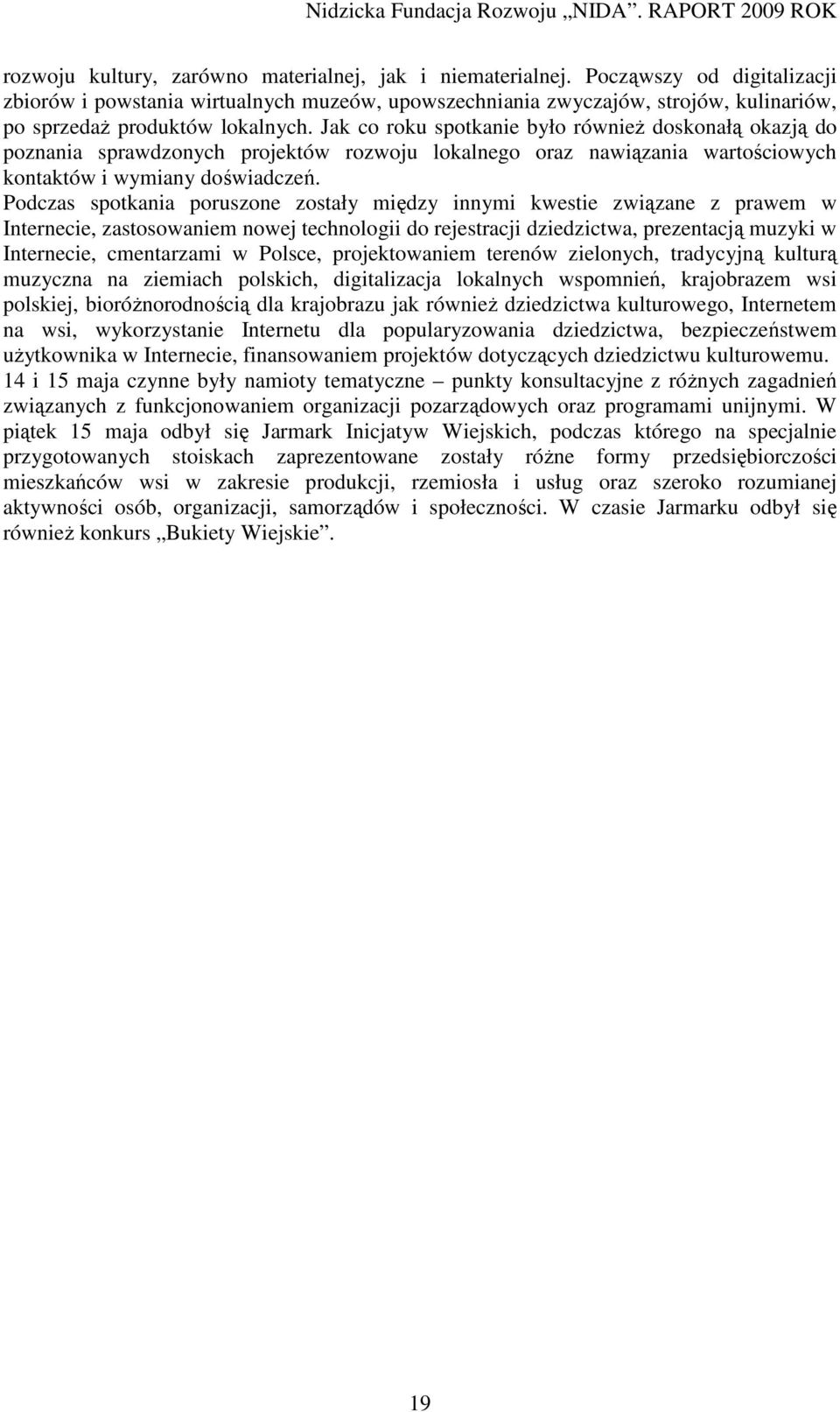 Jak co roku spotkanie było również doskonałą okazją do poznania sprawdzonych projektów rozwoju lokalnego oraz nawiązania wartościowych kontaktów i wymiany doświadczeń.