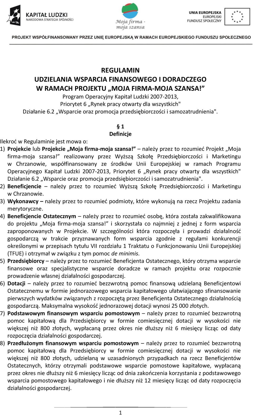 1 Definicje Ilekroć w Regulaminie jest mowa o: 1) Projekcie lub Projekcie Moja firma-moja szansa! należy przez to rozumieć Projekt Moja firma-moja szansa!