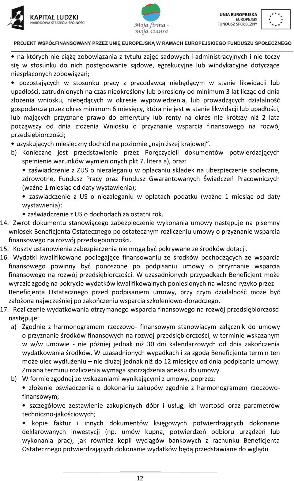 niebędących w okresie wypowiedzenia, lub prowadzących działalność gospodarcza przez okres minimum 6 miesięcy, która nie jest w stanie likwidacji lub upadłości, lub mających przyznane prawo do