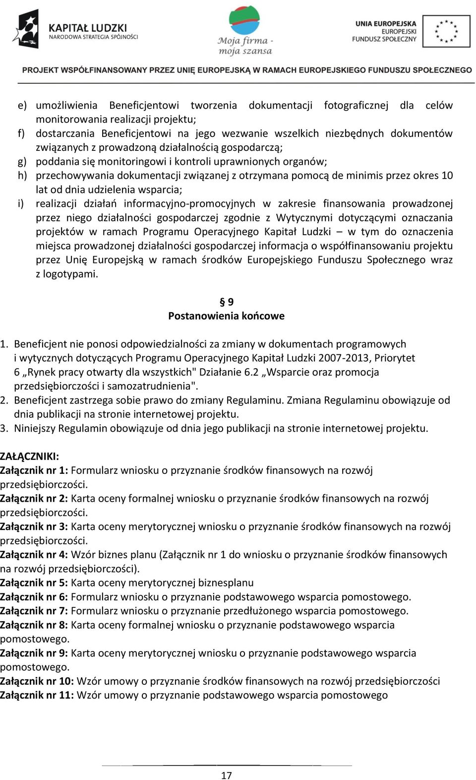 lat od dnia udzielenia wsparcia; i) realizacji działań informacyjno-promocyjnych w zakresie finansowania prowadzonej przez niego działalności gospodarczej zgodnie z Wytycznymi dotyczącymi oznaczania