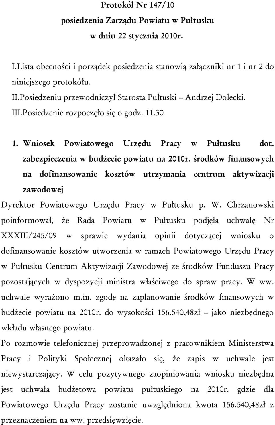 zabezpieczenia w budżecie powiatu na 2010r. środków finansowych na dofinansowanie kosztów utrzymania centrum aktywizacji zawodowej Dyrektor Powiatowego Urzędu Pracy w Pułtusku p. W.