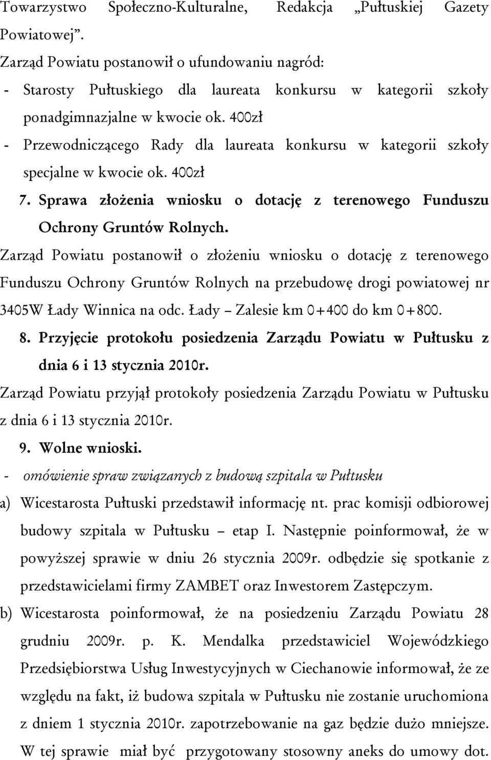 400zł - Przewodniczącego Rady dla laureata konkursu w kategorii szkoły specjalne w kwocie ok. 400zł 7. Sprawa złożenia wniosku o dotację z terenowego Funduszu Ochrony Gruntów Rolnych.