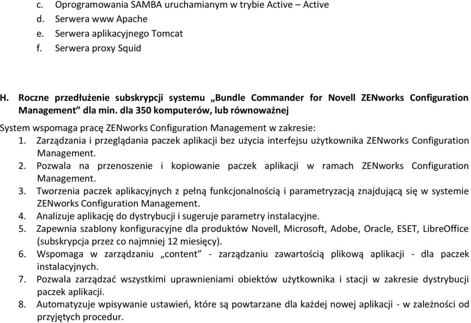 dla 350 komputerów, lub równoważnej System wspomaga pracę ZENworks Configuration Management w zakresie: 1.