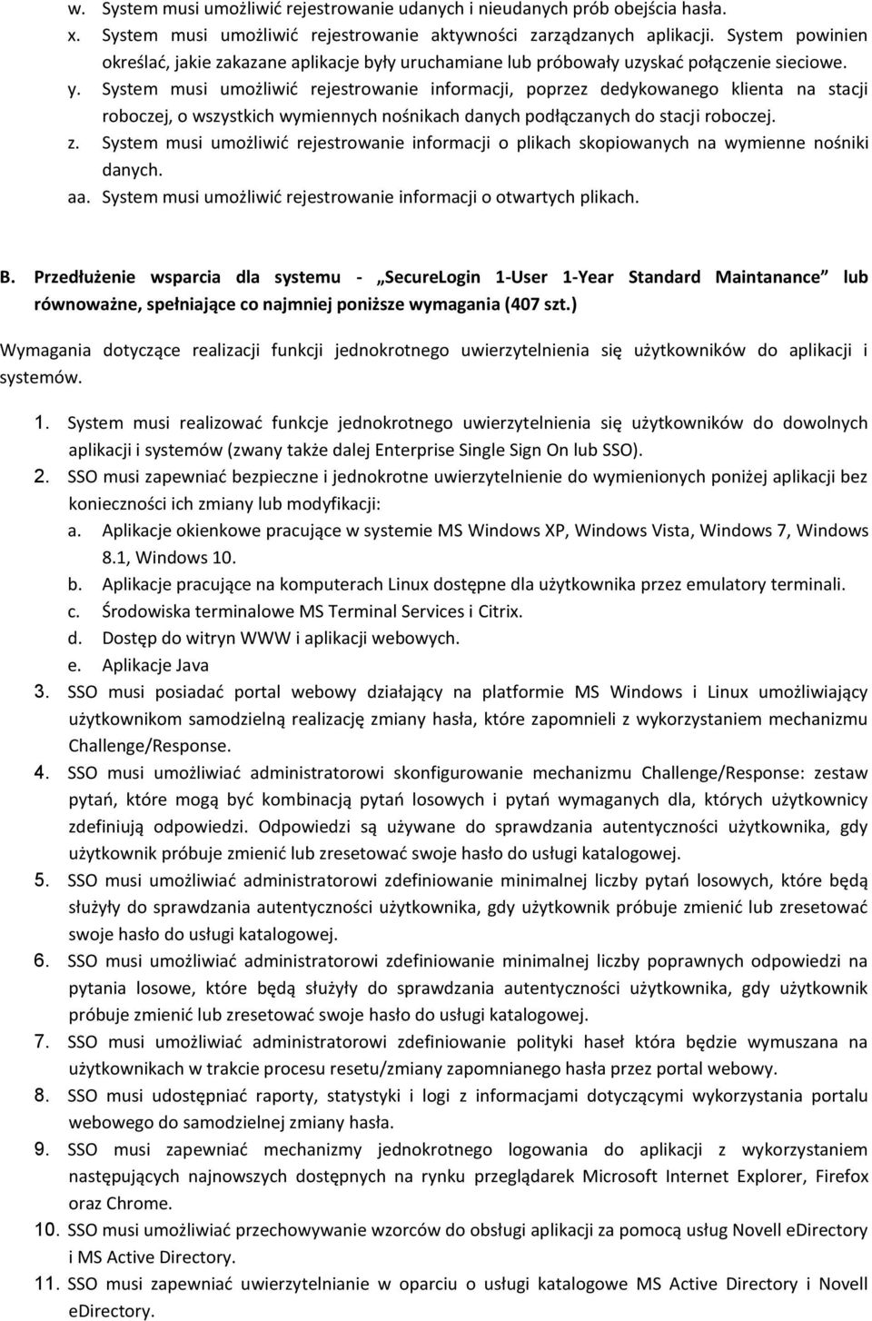 System musi umożliwić rejestrowanie informacji, poprzez dedykowanego klienta na stacji roboczej, o wszystkich wymiennych nośnikach danych podłączanych do stacji roboczej. z.