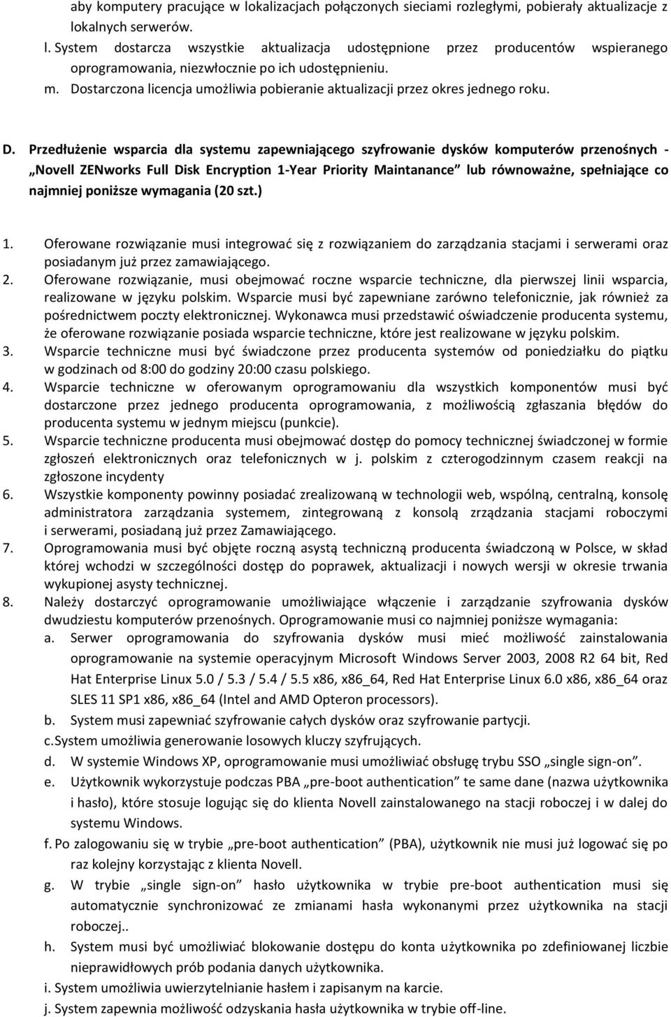 Full Disk Encryption 1-Year Priority Maintanance lub równoważne, spełniające co najmniej poniższe wymagania (20 szt.) 1.