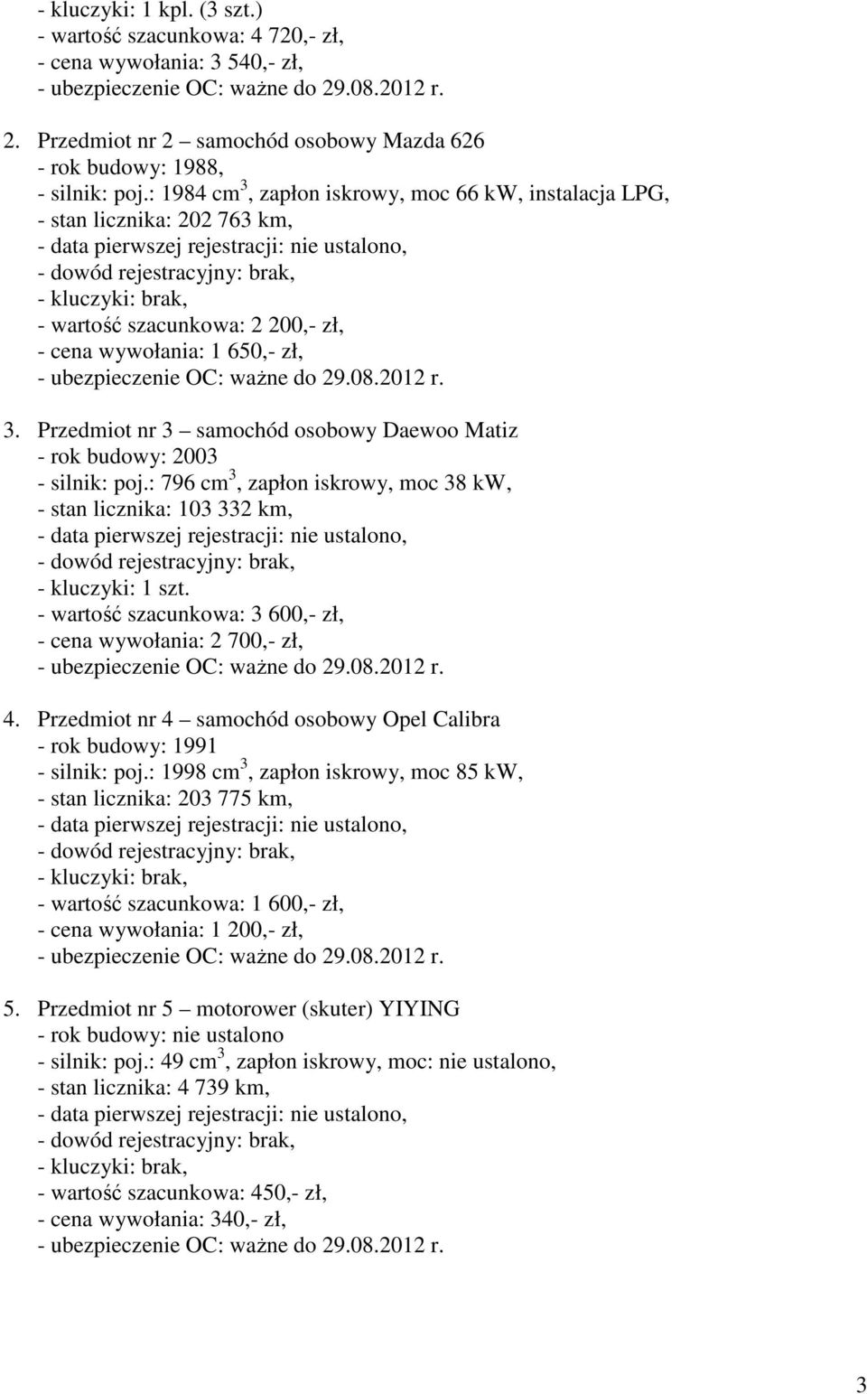 Przedmiot nr 3 samochód osobowy Daewoo Matiz - rok budowy: 2003 - silnik: poj.