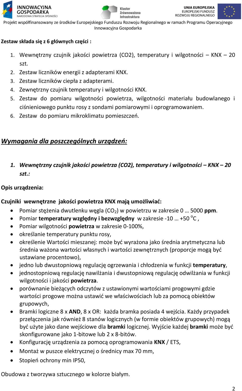 Zestaw do pomiaru wilgotności powietrza, wilgotności materiału budowlanego i ciśnieniowego punktu rosy z sondami pomiarowymi i oprogramowaniem. 6. Zestaw do pomiaru mikroklimatu pomieszczeń.