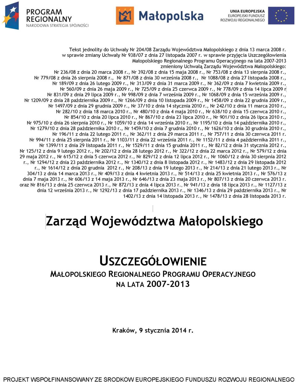 , Nr 392/08 z dnia 15 maja 2008 r., Nr 753/08 z dnia 13 sierpnia 2008 r., Nr 779/08 z dnia 26 sierpnia 2008 r., Nr 871/08 z dnia 30 września 2008 r., Nr 1088/08 z dnia 27 listopada 2008 r.