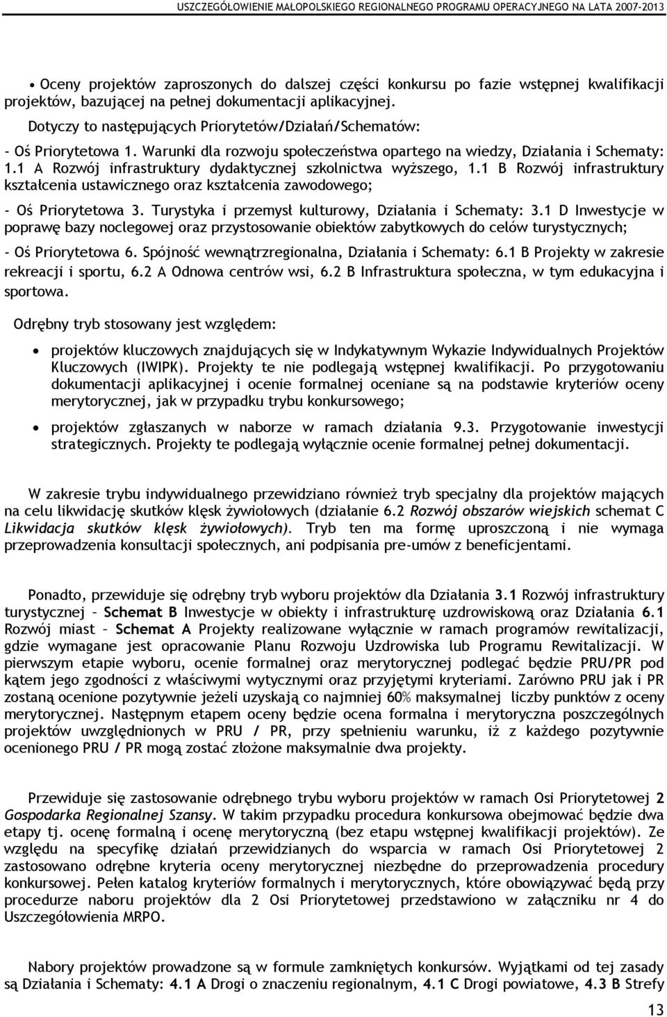 1 A Rozwój infrastruktury dydaktycznej szkolnictwa wyższego, 1.1 B Rozwój infrastruktury kształcenia ustawicznego oraz kształcenia zawodowego; - Oś Priorytetowa 3.