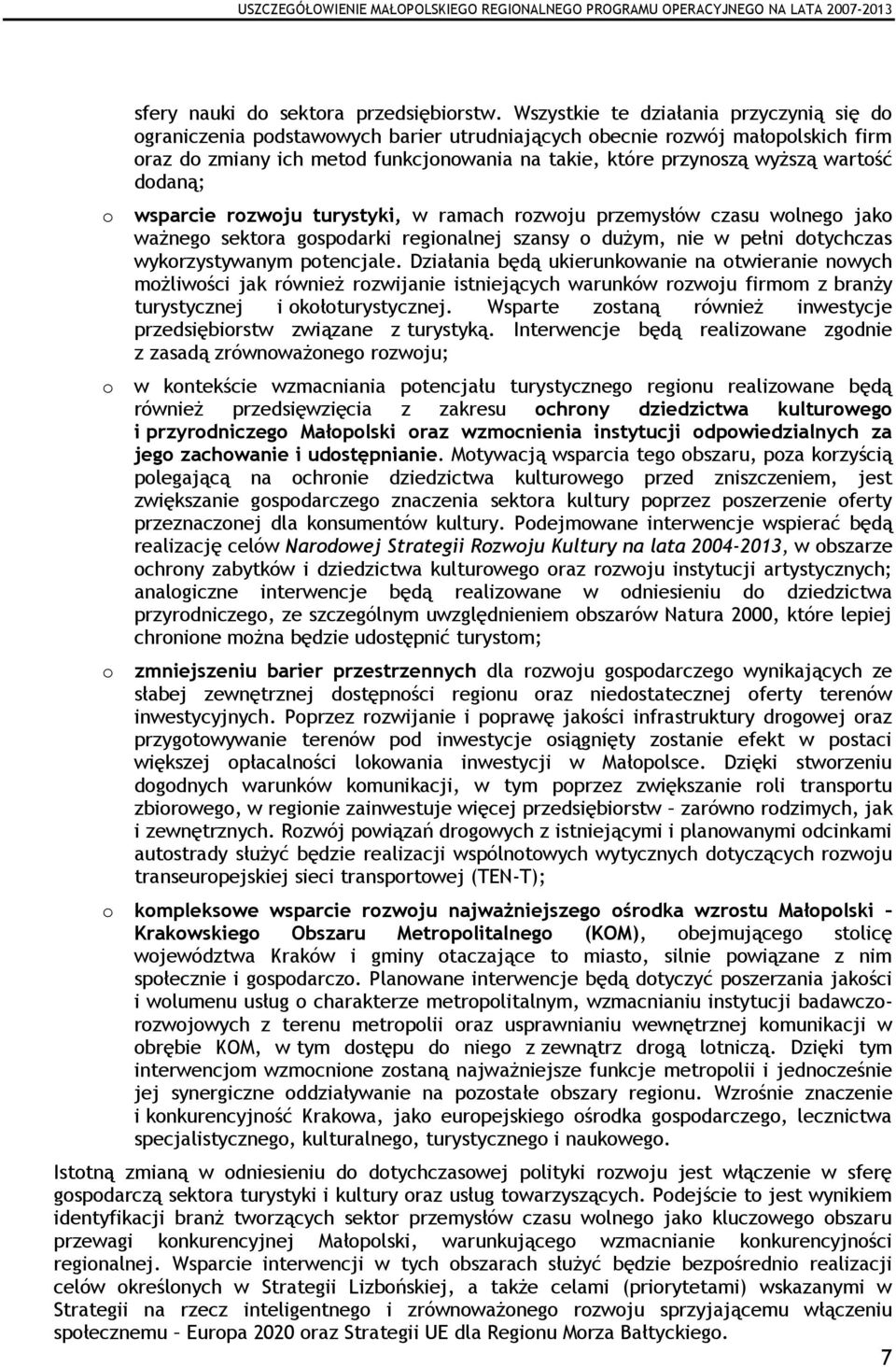 wartość dodaną; wsparcie rozwoju turystyki, w ramach rozwoju przemysłów czasu wolnego jako ważnego sektora gospodarki regionalnej szansy o dużym, nie w pełni dotychczas wykorzystywanym potencjale.