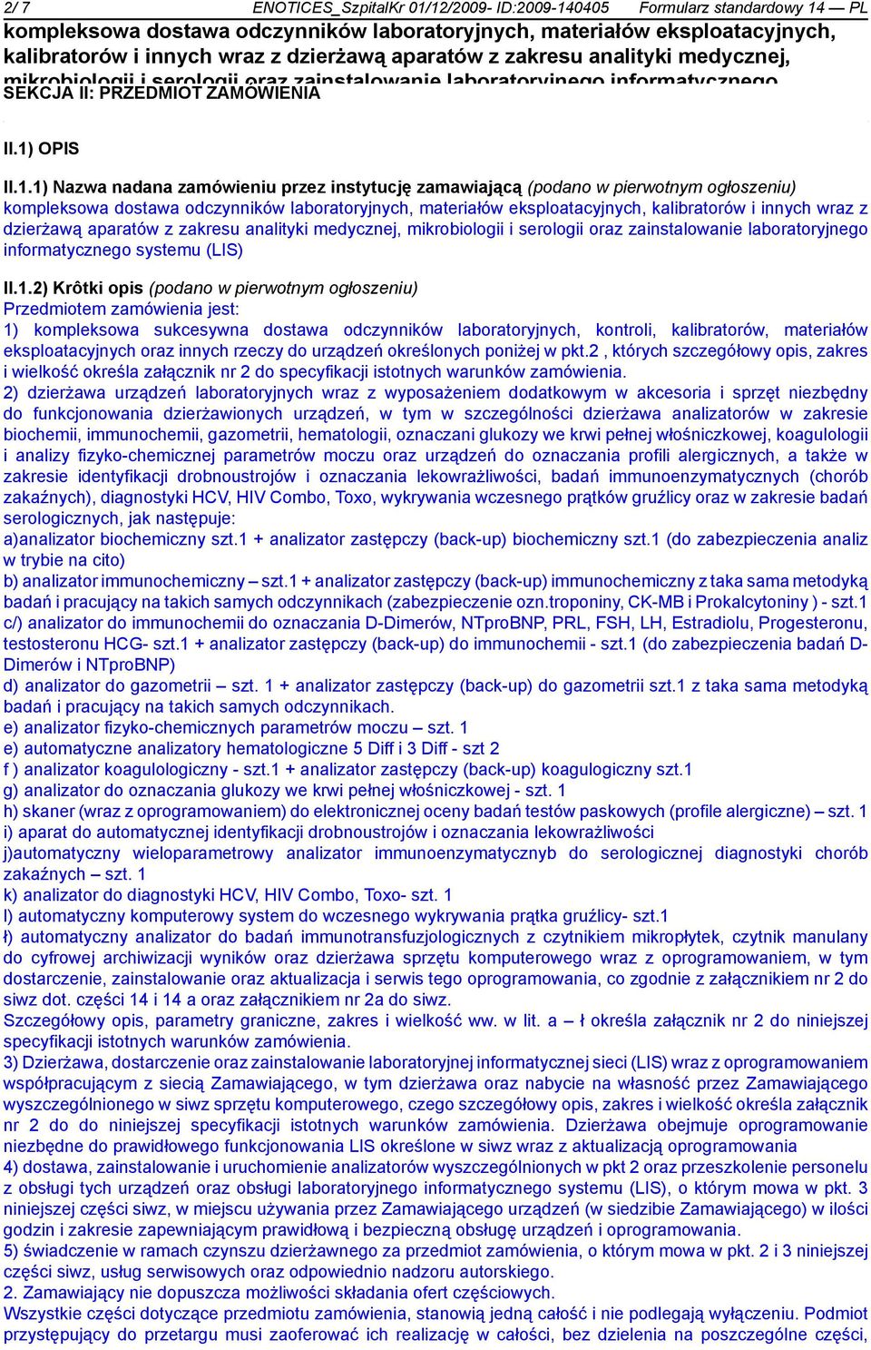 kalibratorów i innych wraz z dzierżawą aparatów z zakresu analityki medycznej, mikrobiologii i serologii oraz zainstalowanie laboratoryjnego informatycznego II.1.