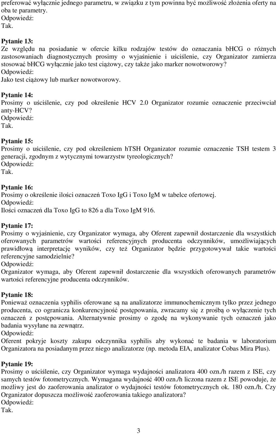 bhcg wyłącznie jako test ciążowy, czy także jako marker nowotworowy? Jako test ciążowy lub marker nowotworowy. Pytanie 14: Prosimy o uściślenie, czy pod określenie HCV 2.