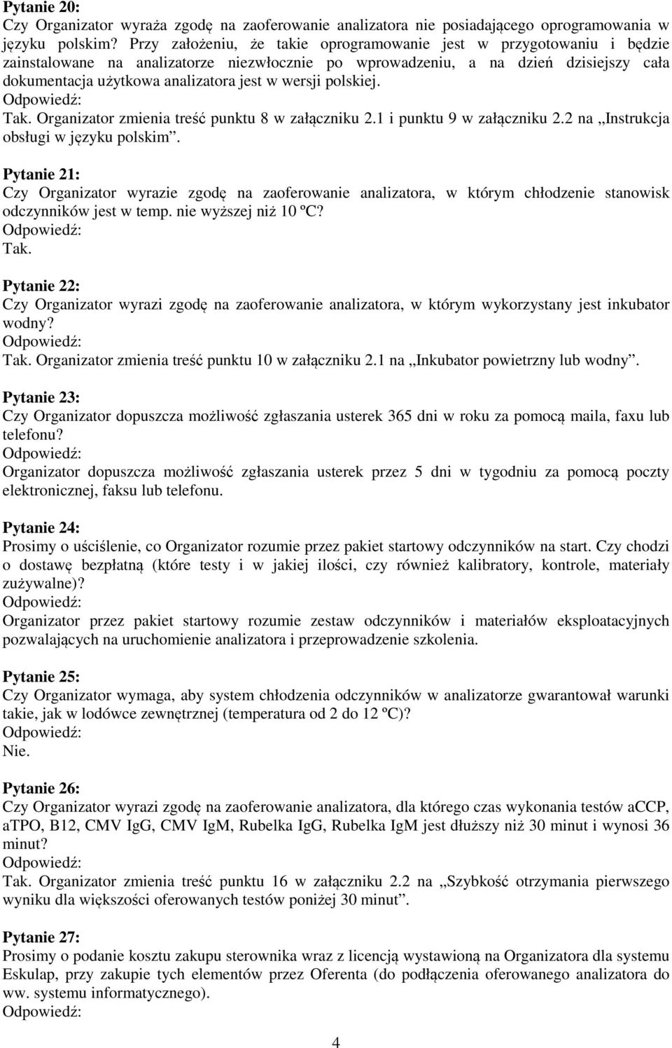 wersji polskiej. Organizator zmienia treść punktu 8 w załączniku 2.1 i punktu 9 w załączniku 2.2 na Instrukcja obsługi w języku polskim.