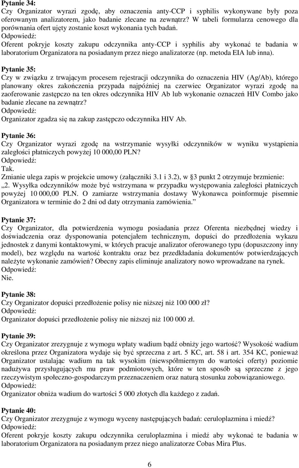 Oferent pokryje koszty zakupu odczynnika anty-ccp i syphilis aby wykonać te badania w laboratorium Organizatora na posiadanym przez niego analizatorze (np. metoda EIA lub inna).