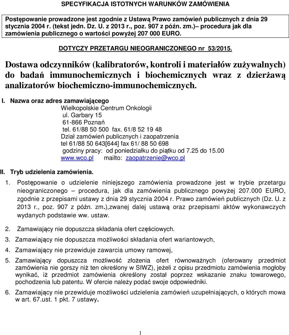 Dostawa odczynników (kalibratorów, kontroli i materiałów zużywalnych) do badań immunochemicznych i biochemicznych wraz z dzierżawą analizatorów biochemiczno-immunochemicznych. I.