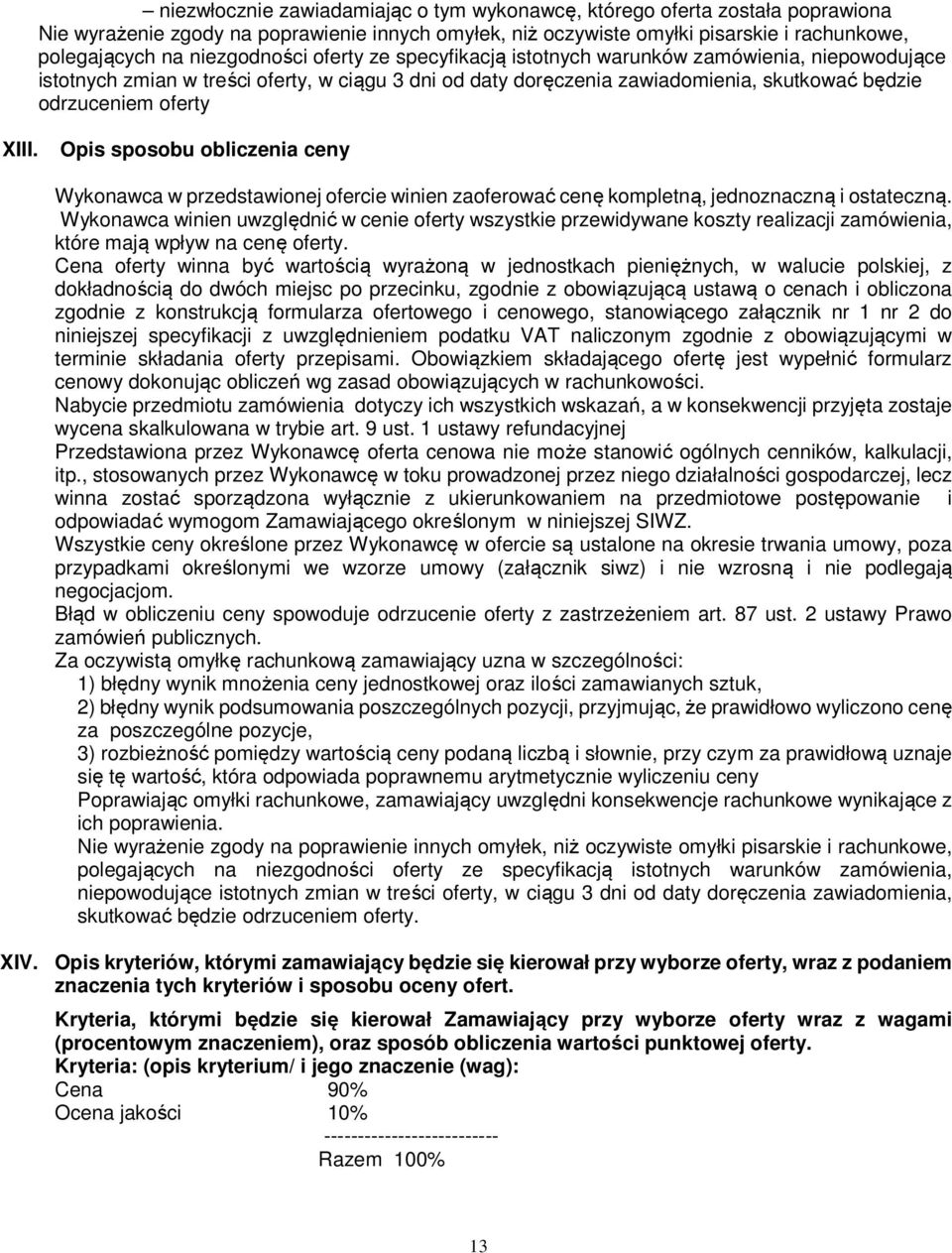 XIII. Opis sposobu obliczenia ceny Wykonawca w przedstawionej ofercie winien zaoferować cenę kompletną, jednoznaczną i ostateczną.